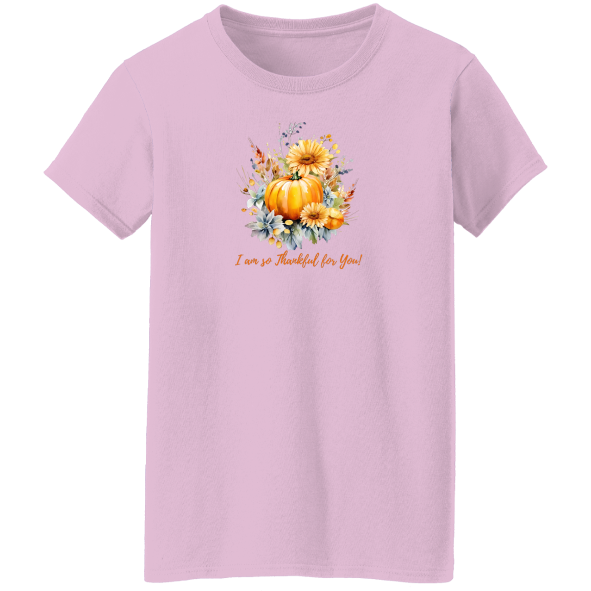 I am So Thankful For You! SHIRT for Ladies